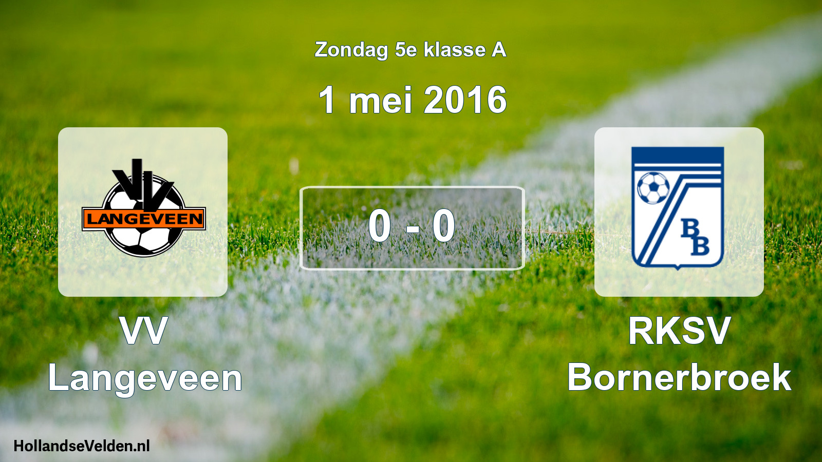 Total number of matches played: VV Langeveen - RKSV Bornerbroek 0 - 0 (1 May 2016)
