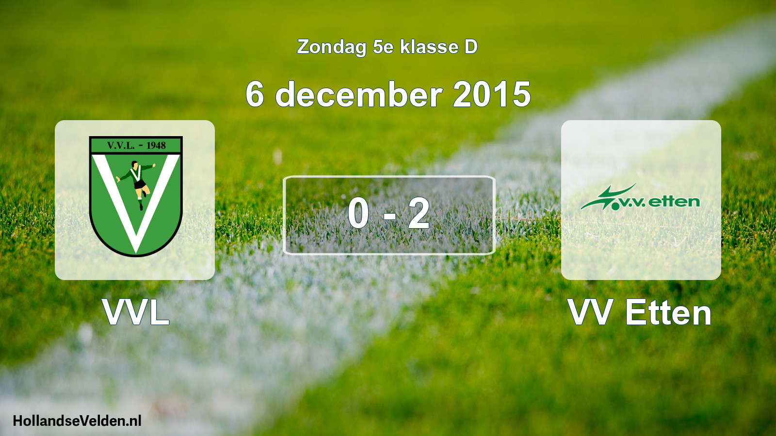 Total number of matches played: VVL - VV Etten 0 - 2 (6 December 2015)