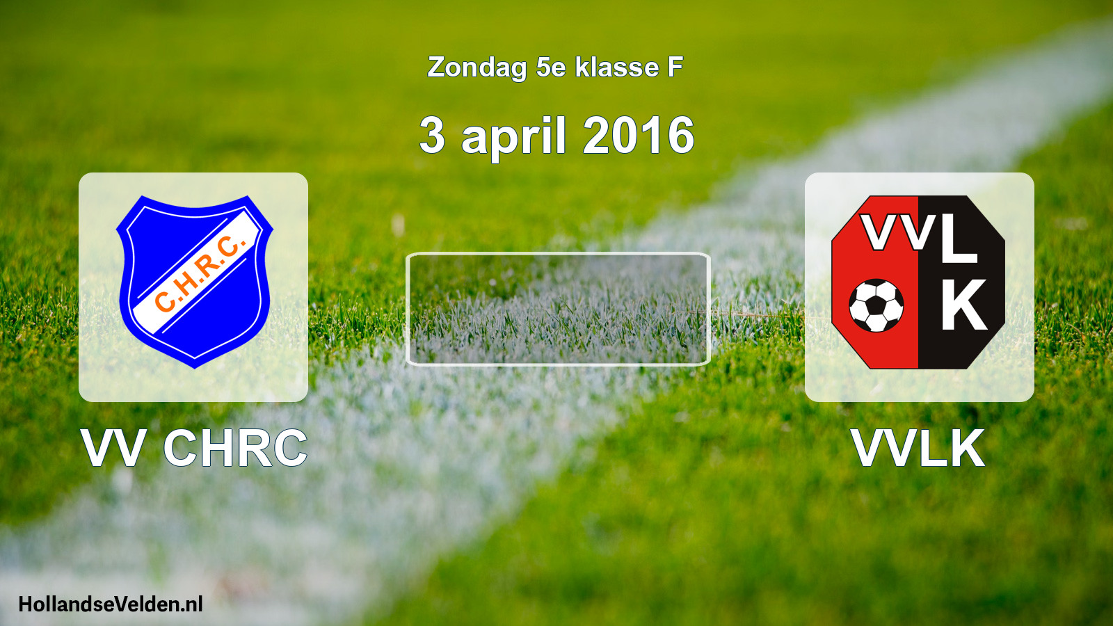 Scheduled Match: VV CHRC - VVLK (3 April 2016)