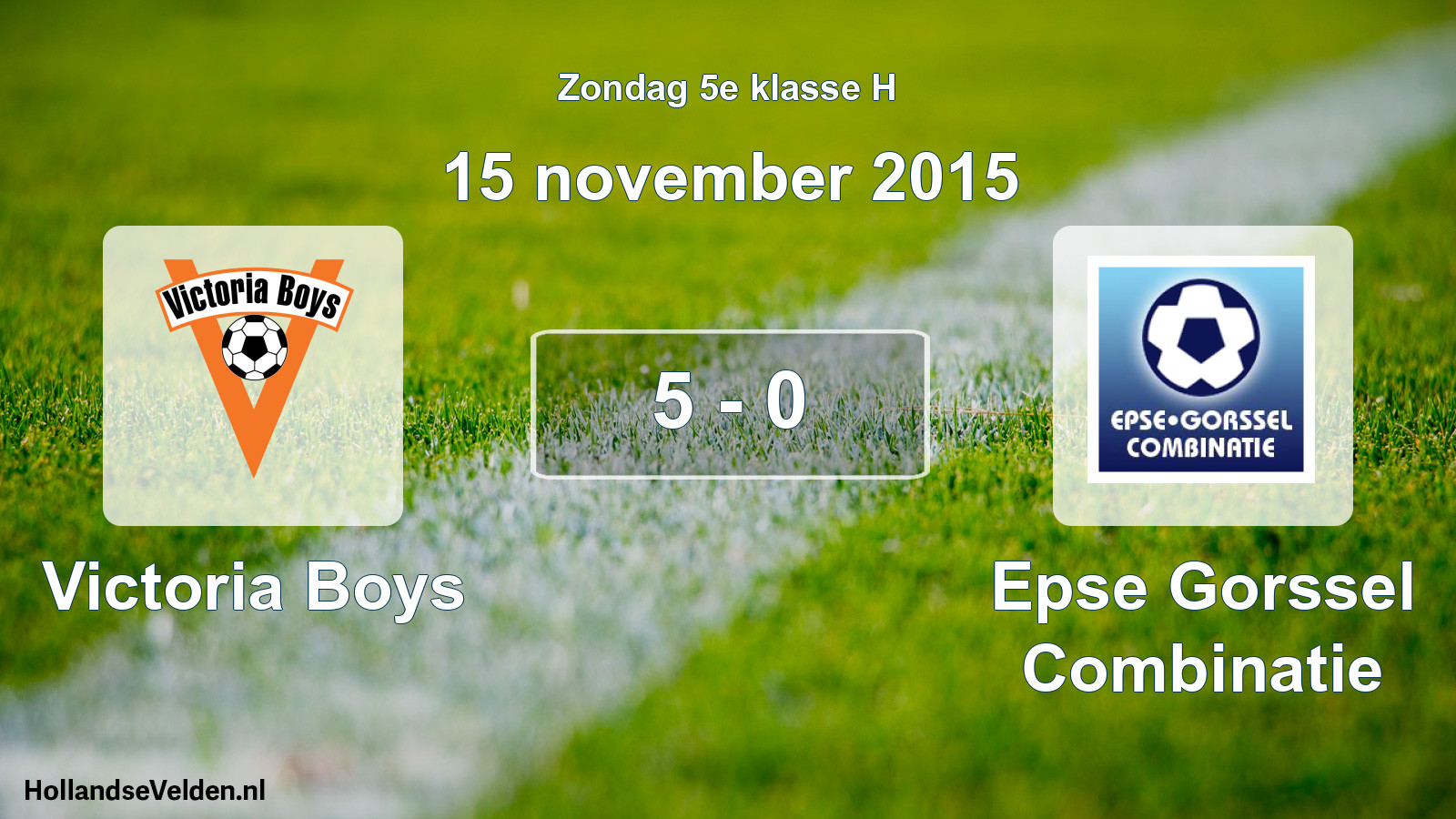 Total number of matches played: Victoria Boys - Epse Gorssel Combinatie 5 - 0 (15 November 2015)