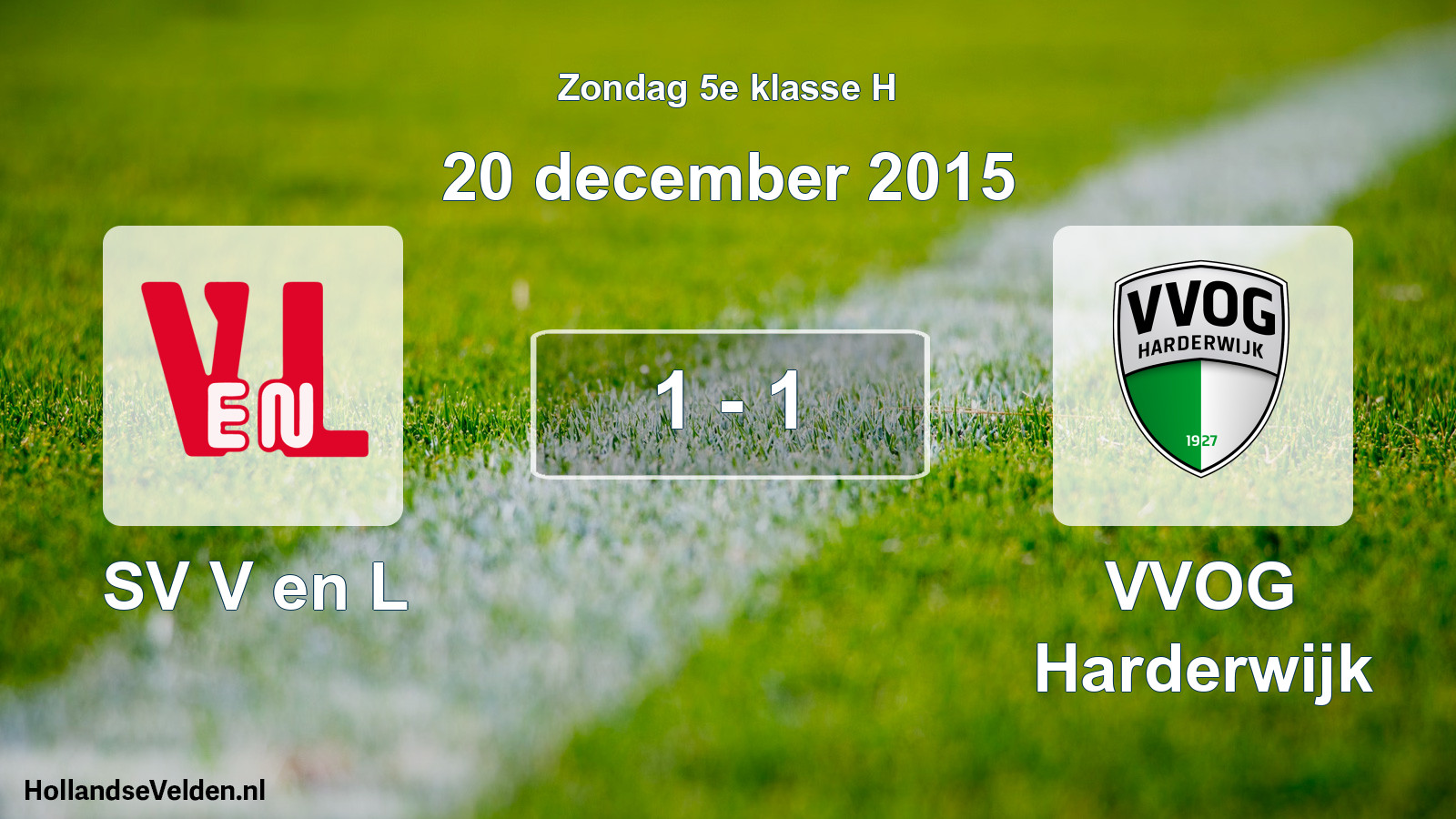 Total number of matches played: SV V en L - VVOG Harderwijk 1 - 1 (20 December 2015)