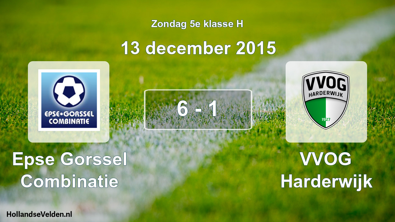 Total number of matches played: Epse Gorssel Combinatie - VVOG Harderwijk 6 - 1 (13 December 2015)