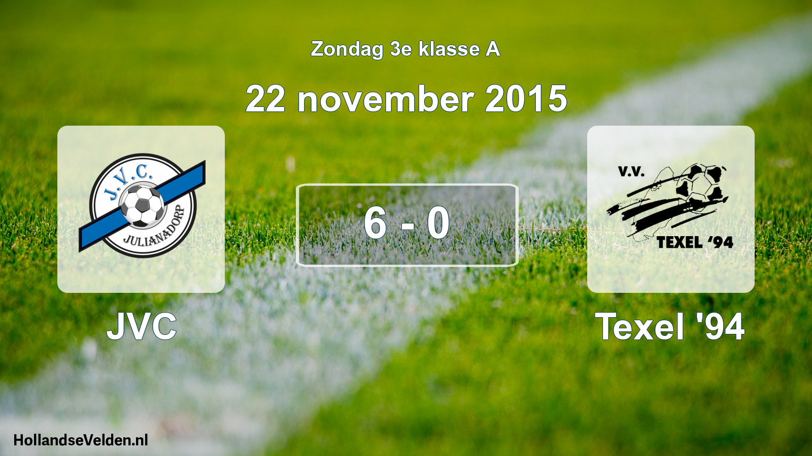 Total number of matches played: JVC - Texel '94 6 - 0 (22 November 2015)