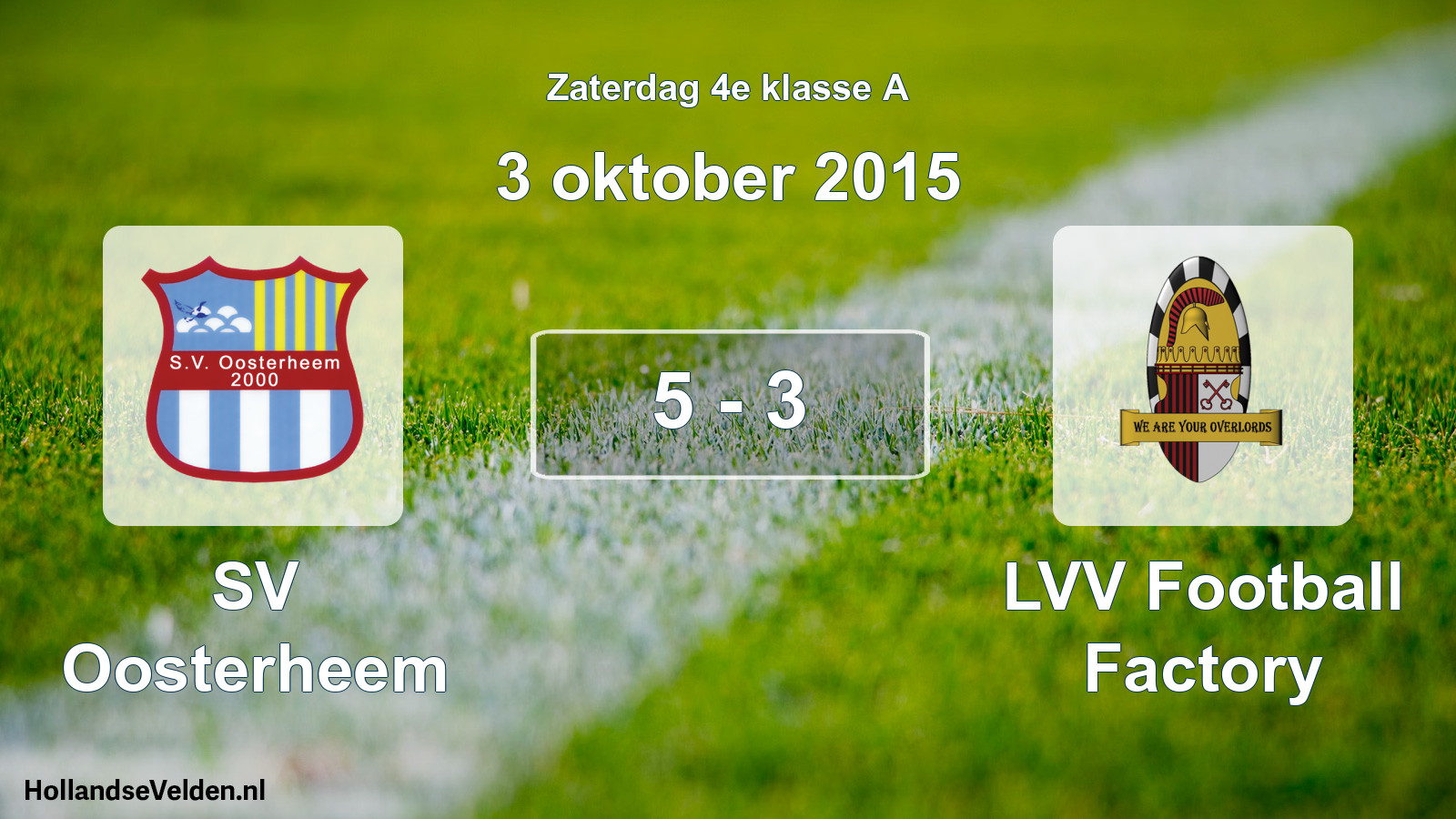 Total number of matches played: SV Oosterheem - LVV Football Factory 5 - 3 (3 October 2015)