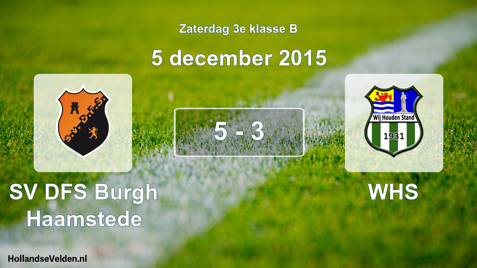 Total number of matches played: SV DFS Burgh Haamstede - WHS 5 - 3 (5 December 2015)