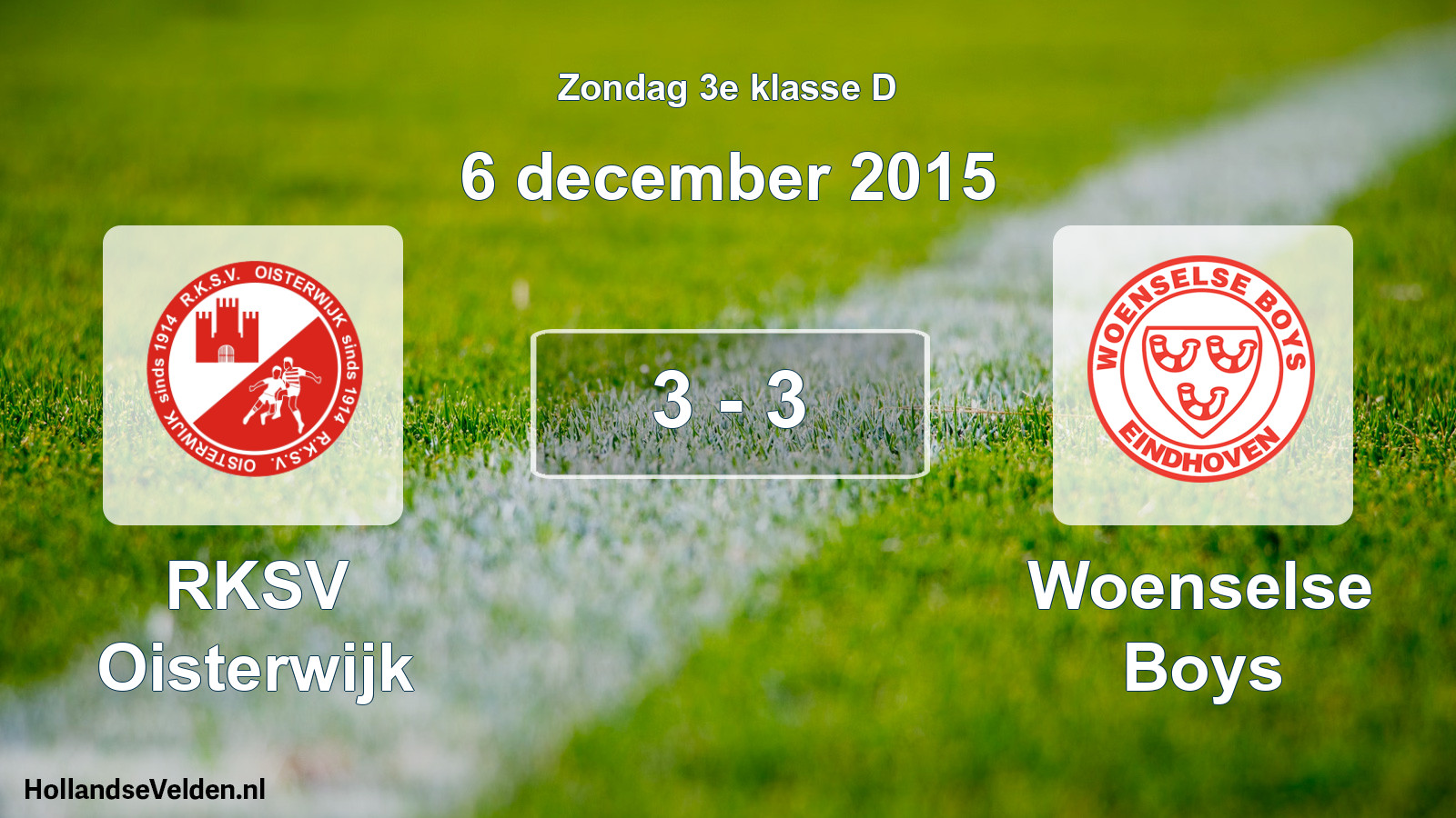 Total number of matches played: RKSV Oisterwijk - Woenselse Boys 3 - 3 (6 December 2015)