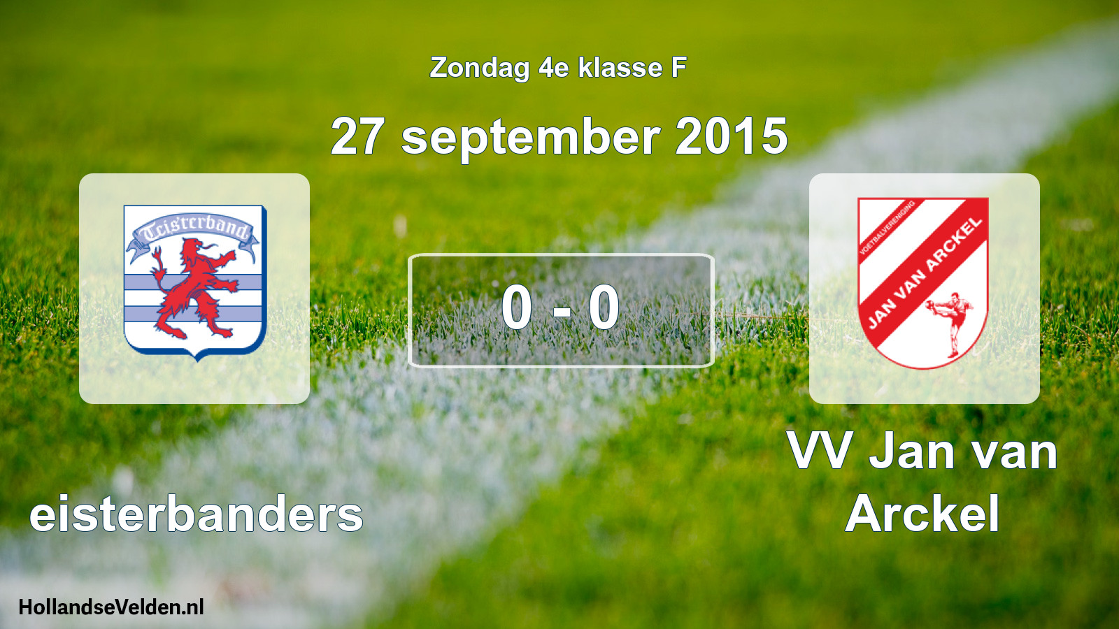 Total number of matches played: Teisterbanders - VV Jan van Arckel 0 - 0 (27 September 2015)