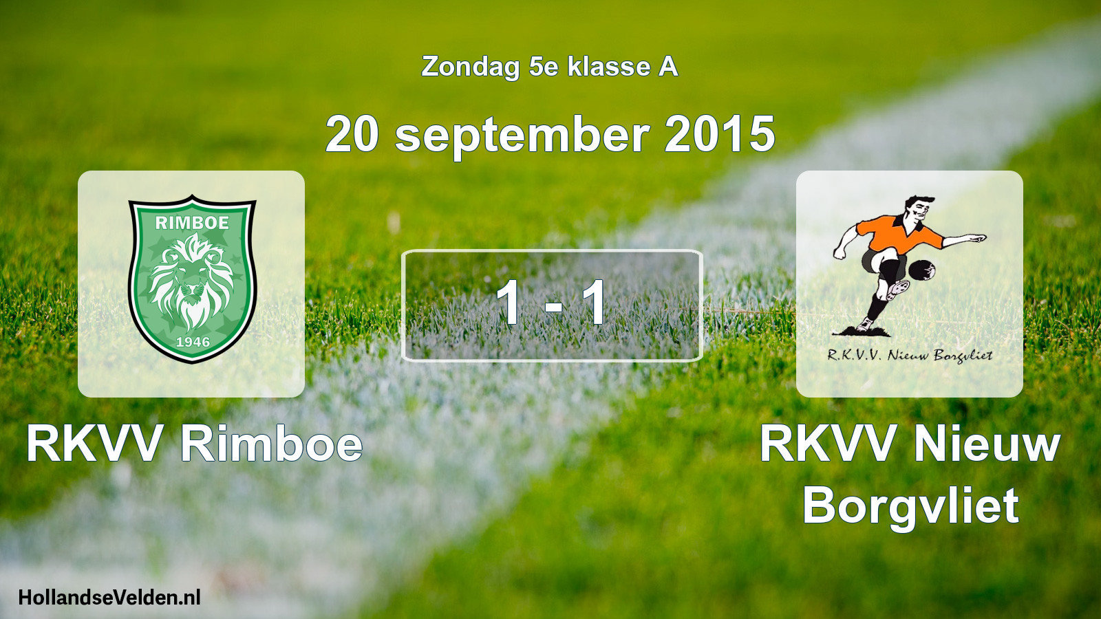 Total number of matches played: RKVV Rimboe - RKVV Nieuw Borgvliet 1 - 1 (20 September 2015)