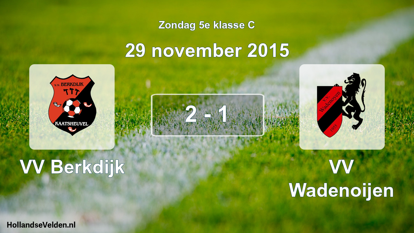 Total number of matches played: VV Berkdijk - VV Wadenoijen 2 - 1 (29 November 2015)