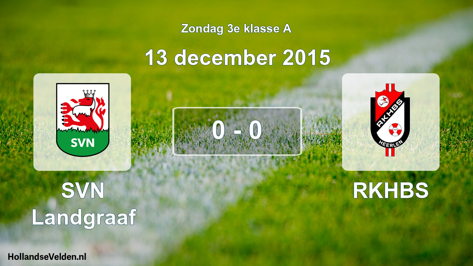 Total number of matches played: SVN Landgraaf - RKHBS 0 - 0 (13 December 2015)