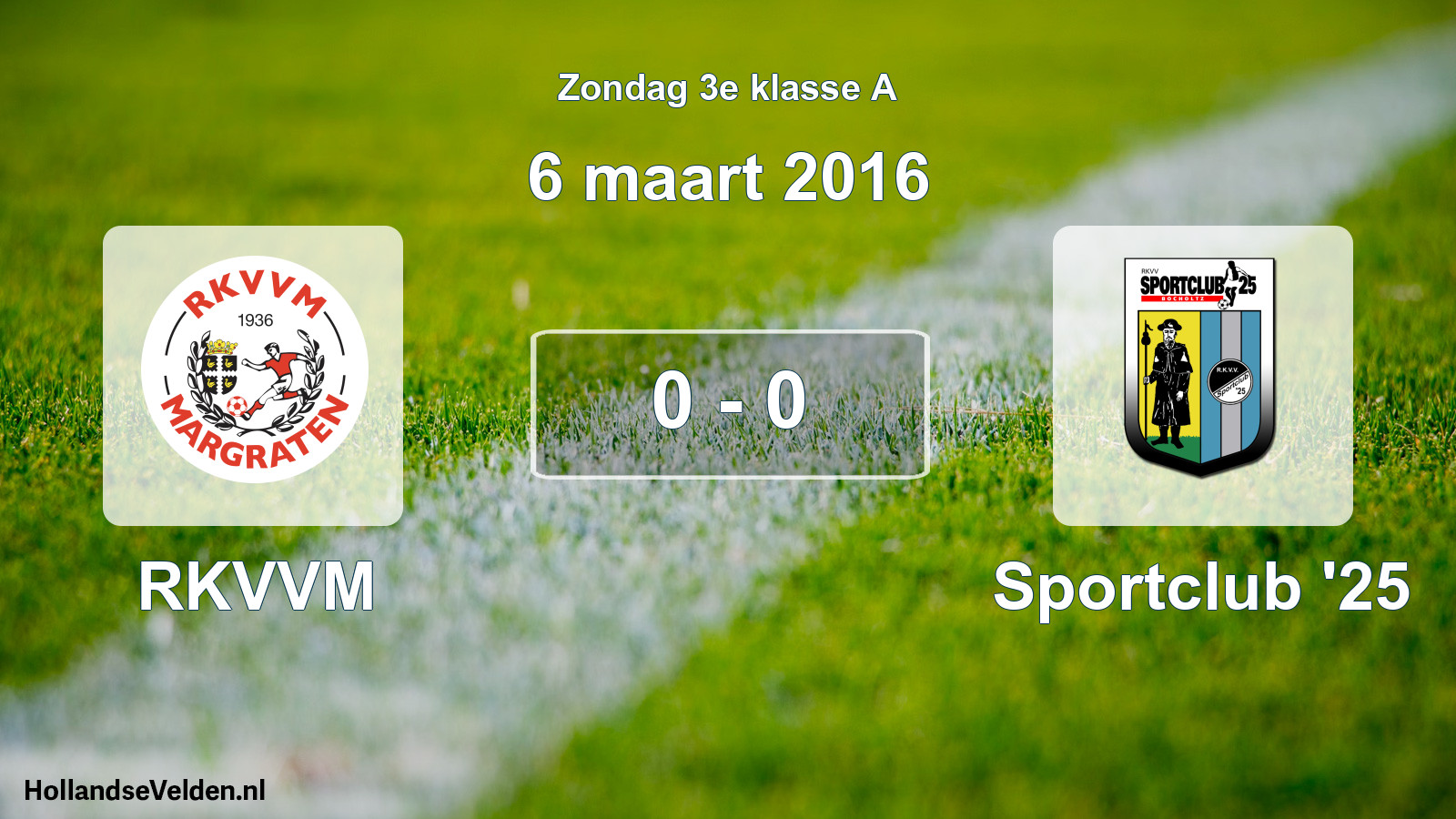 Total number of matches played: RKVVM - Sportclub '25 0 - 0 (6 March 2016)