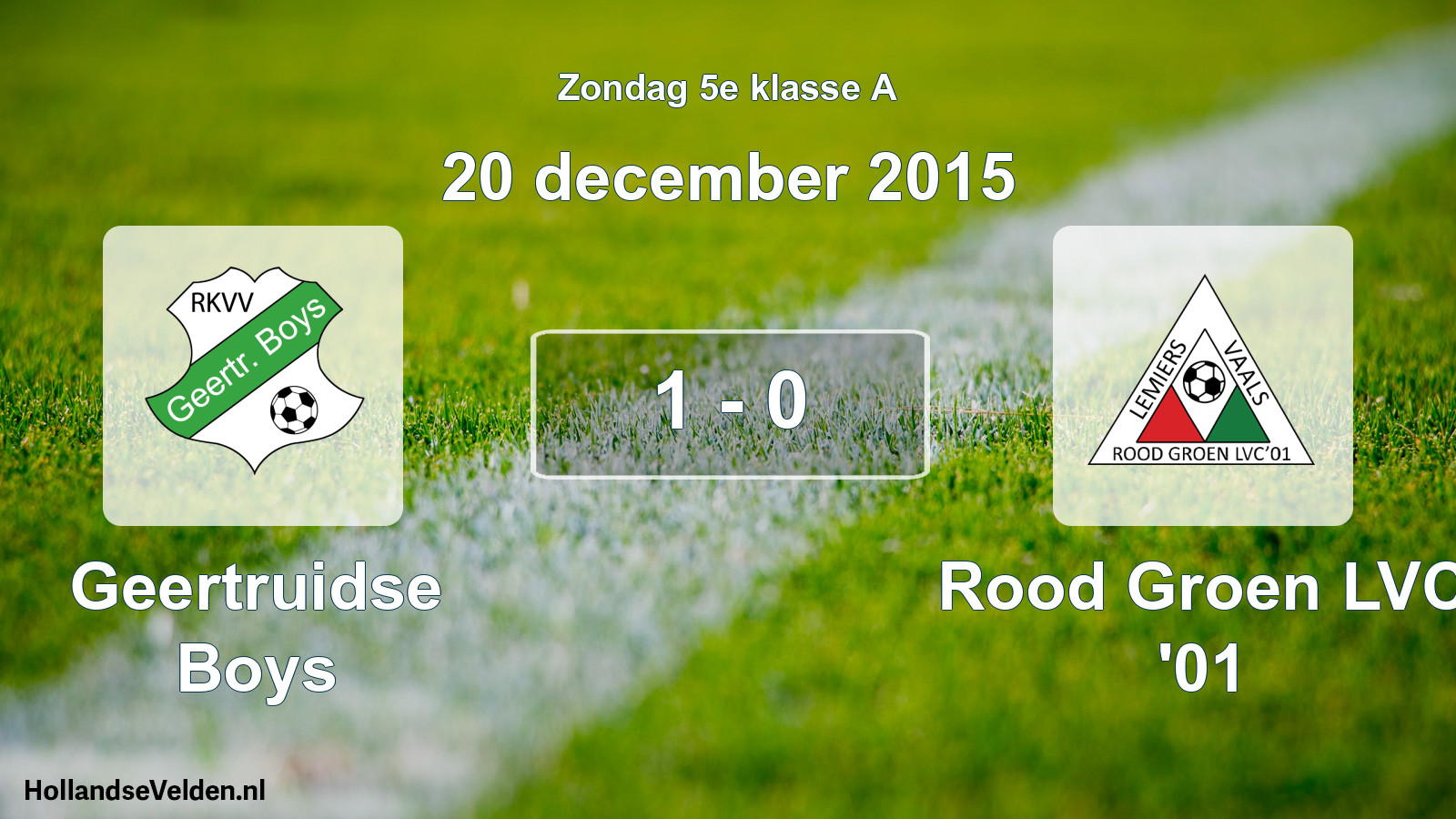Total number of matches played: Geertruidse Boys - Rood Groen LVC '01 1 - 0 (20 December 2015)