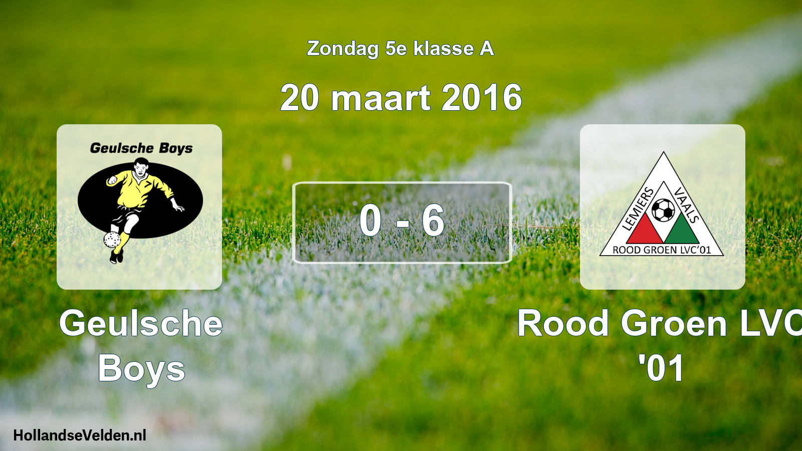 Total number of matches played: Geulsche Boys - Rood Groen LVC '01 0 - 6 (20 March 2016)