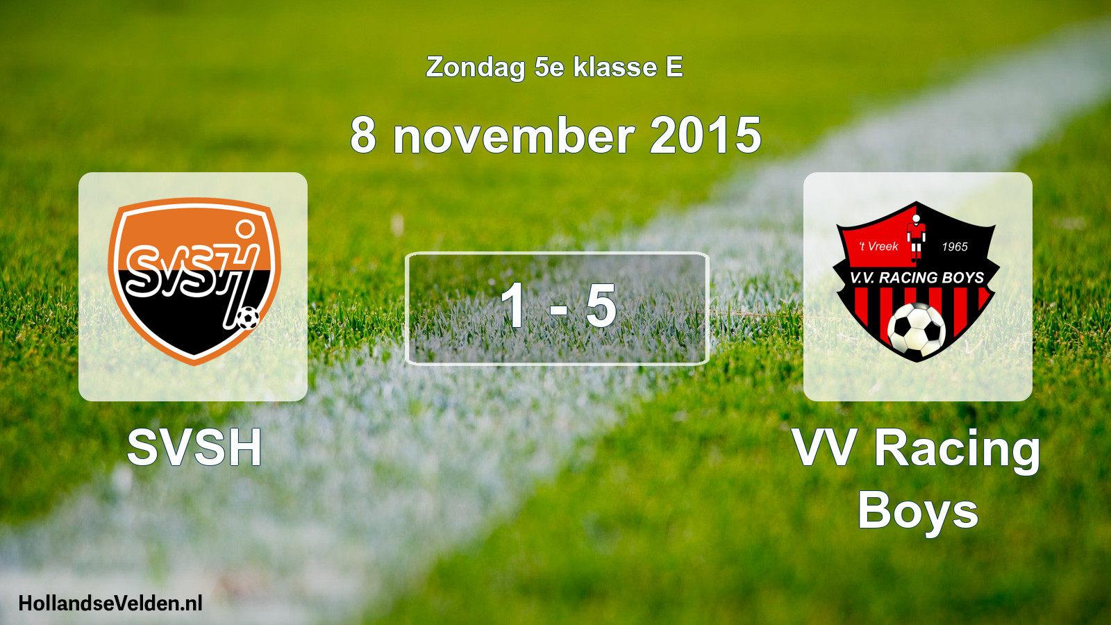 Total number of matches played: SVSH - VV Racing Boys 1 - 5 (8 November 2015)