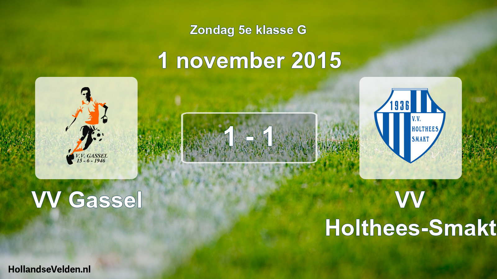 Total number of matches played: VV Gassel - VV Holthees-Smakt 1 - 1 (1 November 2015)