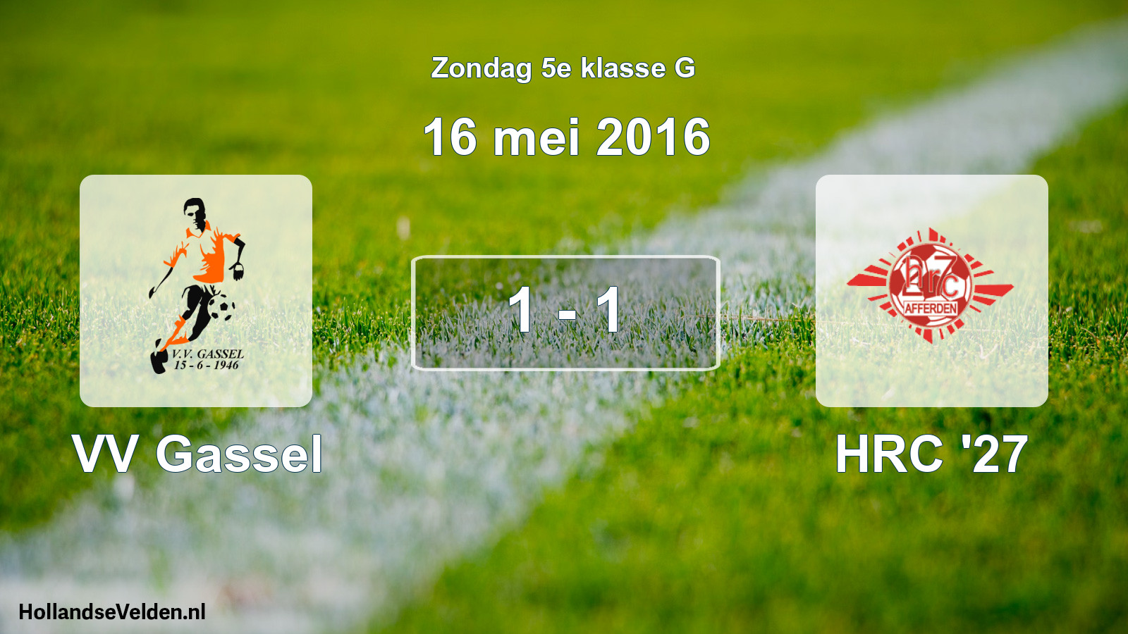 Total number of matches played: VV Gassel - HRC '27 1 - 1 (16 May 2016)