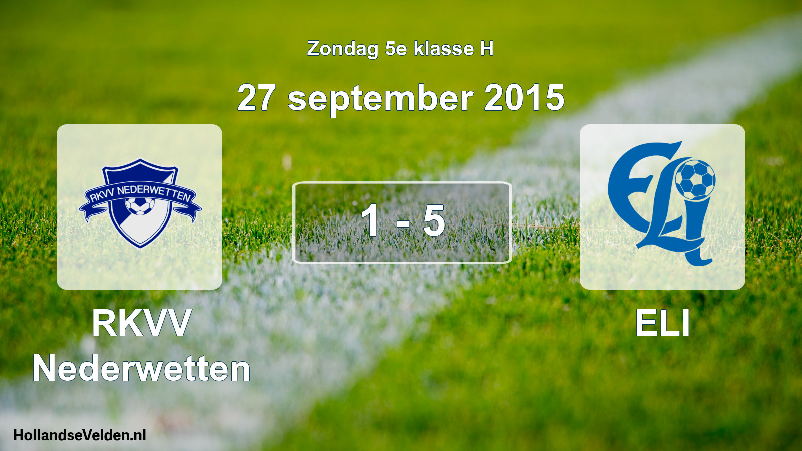 Total number of matches played: RKVV Nederwetten - ELI 1 - 5 (27 September 2015)