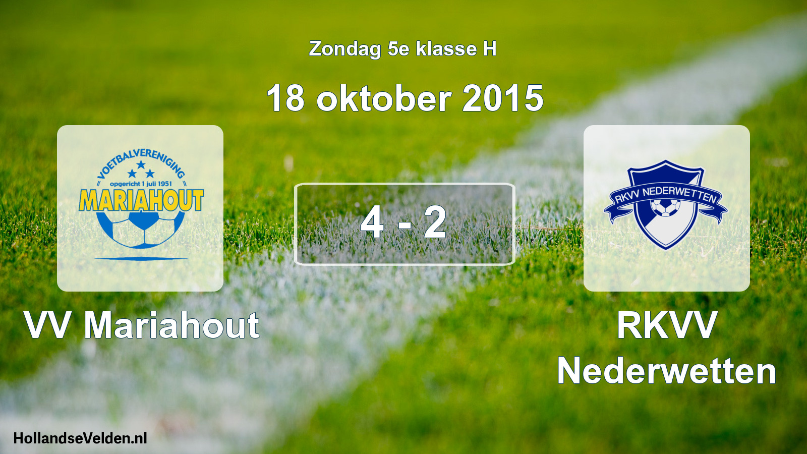 Total number of matches played: VV Mariahout - RKVV Nederwetten 4 - 2 (18 October 2015)