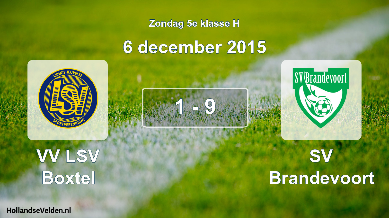 Total number of matches played: VV LSV Boxtel - SV Brandevoort 1 - 9 (6 December 2015)