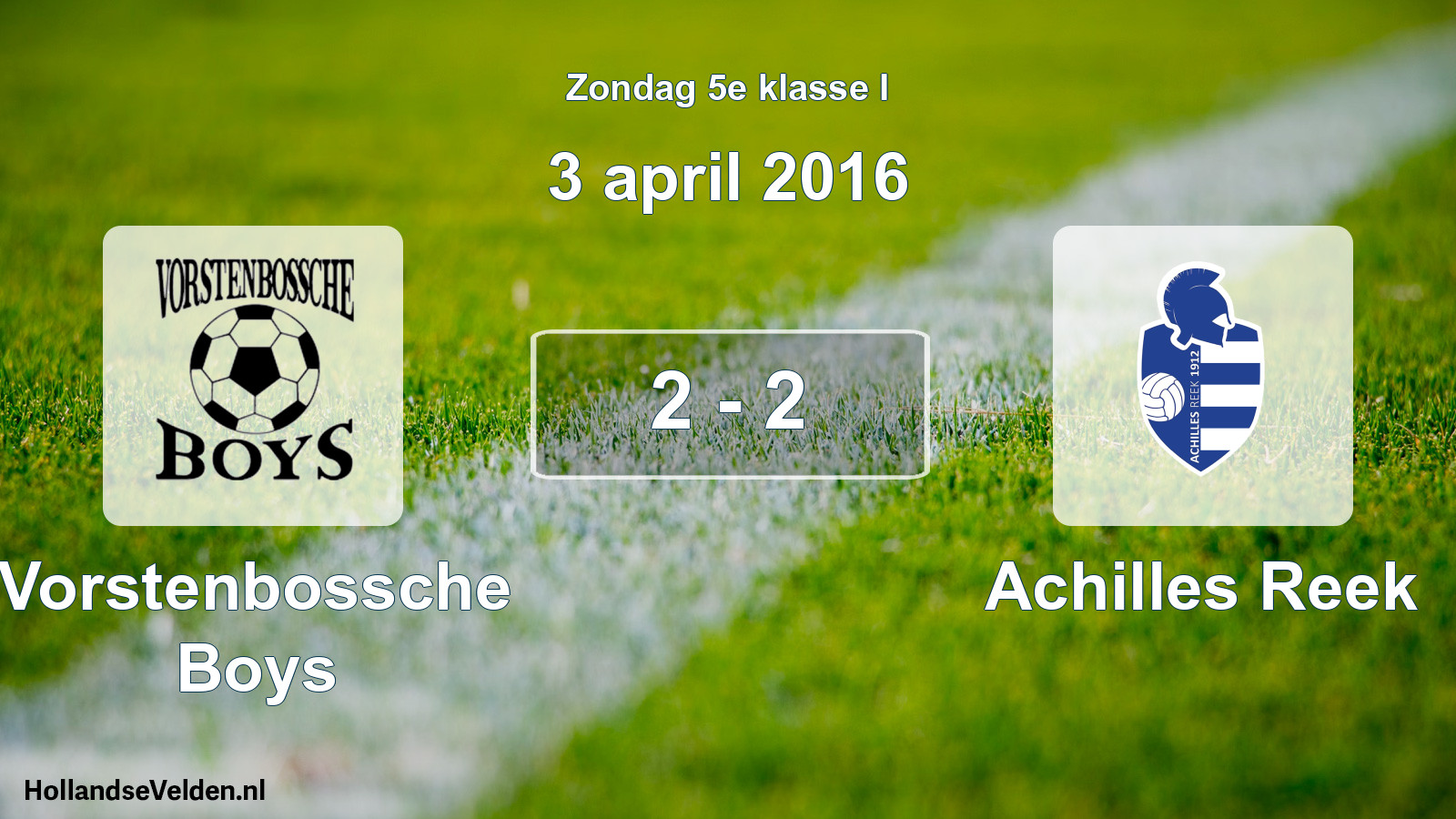 Total number of matches played: Vorstenbossche Boys - Achilles Reek 2 - 2 (3 April 2016)