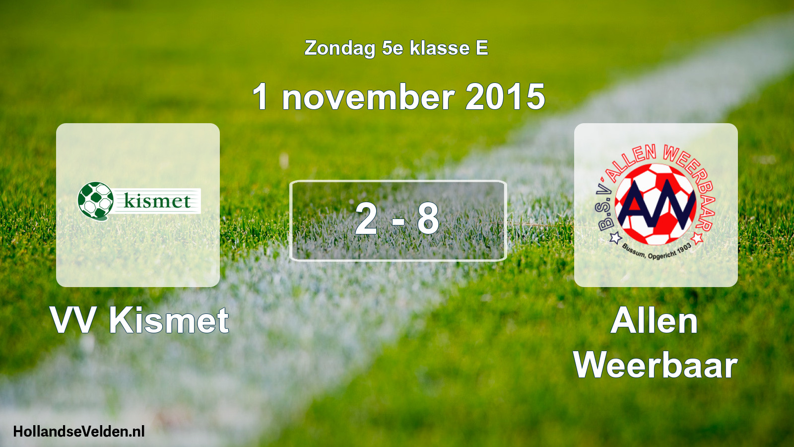 Total number of matches played: VV Kismet - Allen Weerbaar 2 - 8 (1 November 2015)