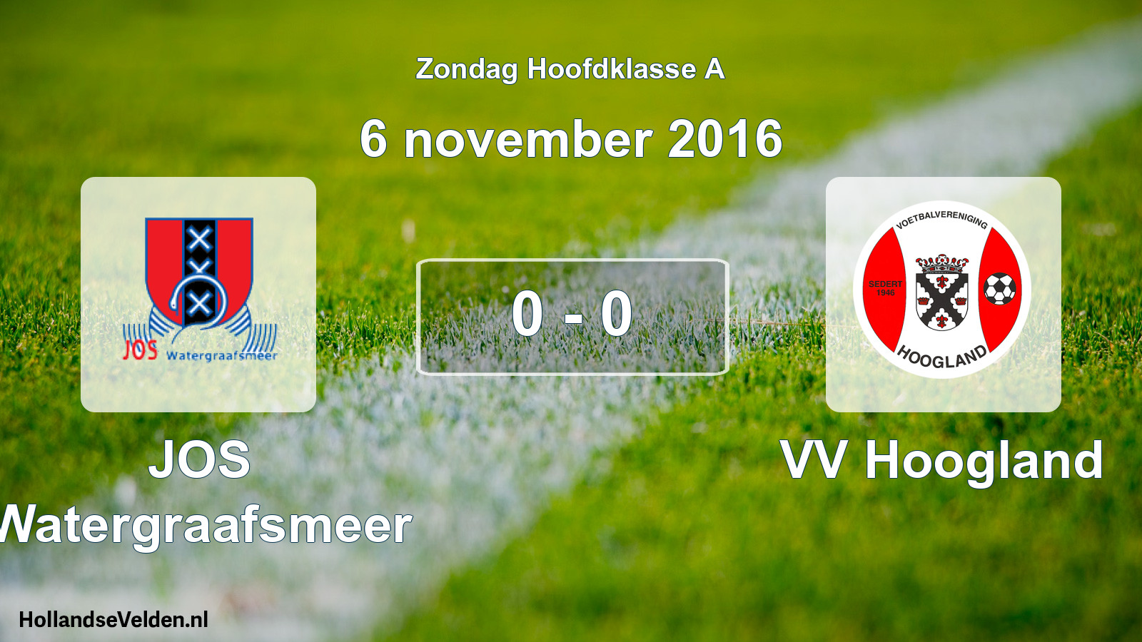 Total number of matches played: JOS Watergraafsmeer - VV Hoogland 0 - 0 (6 November 2016)