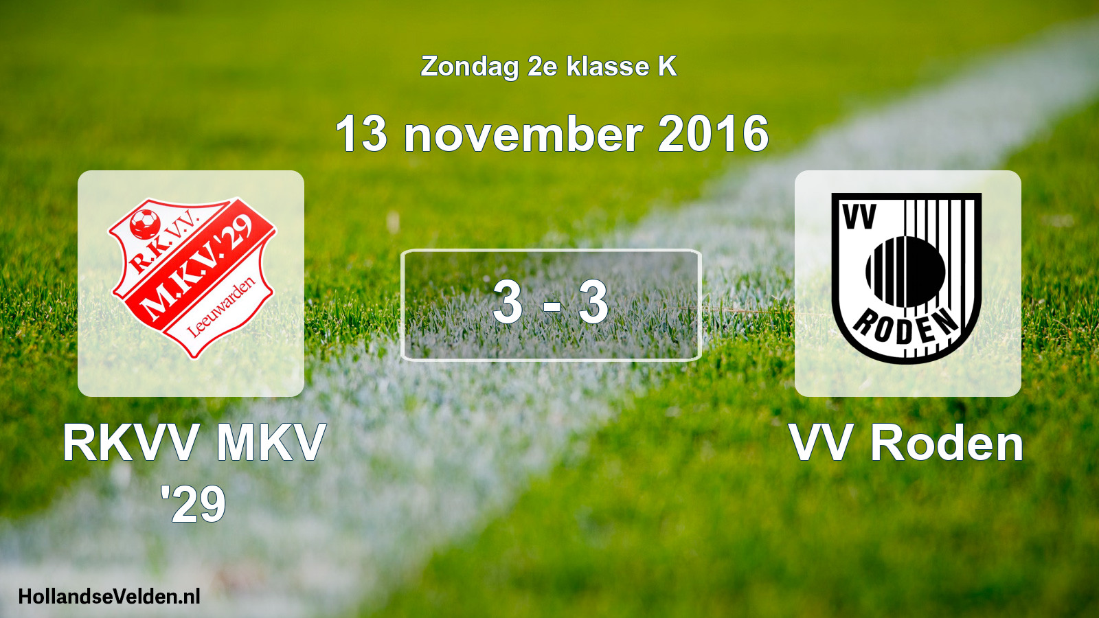 Total number of matches played: RKVV MKV '29 - VV Roden 3 - 3 (13 November 2016)
