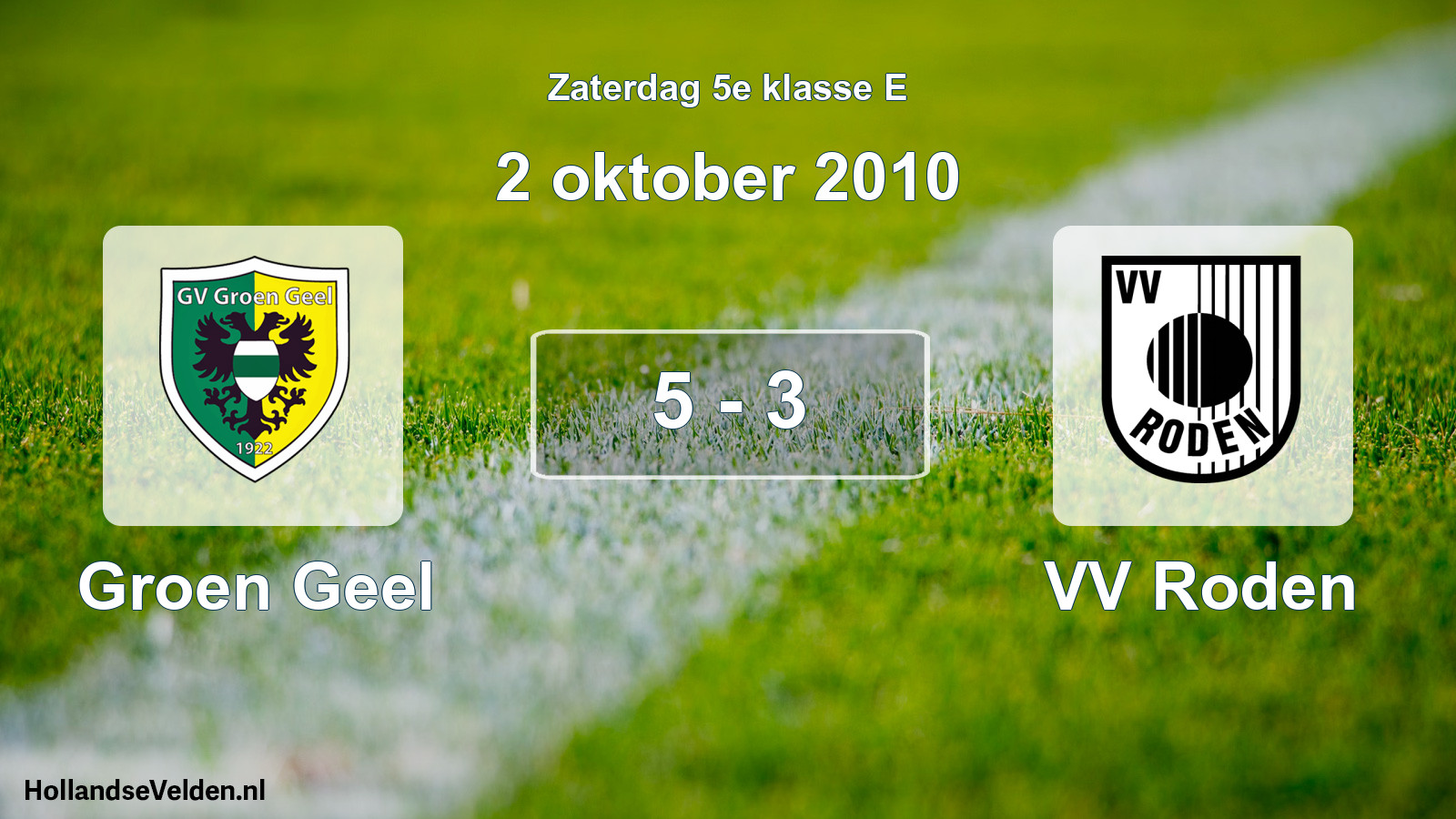 Total number of matches played: Groen Geel - VV Roden 5 - 3 (2 October 2010)