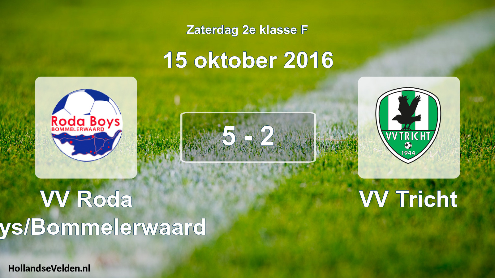 Total number of matches played: VV Roda Boys/Bommelerwaard - VV Tricht 5 - 2 (15 October 2016)
