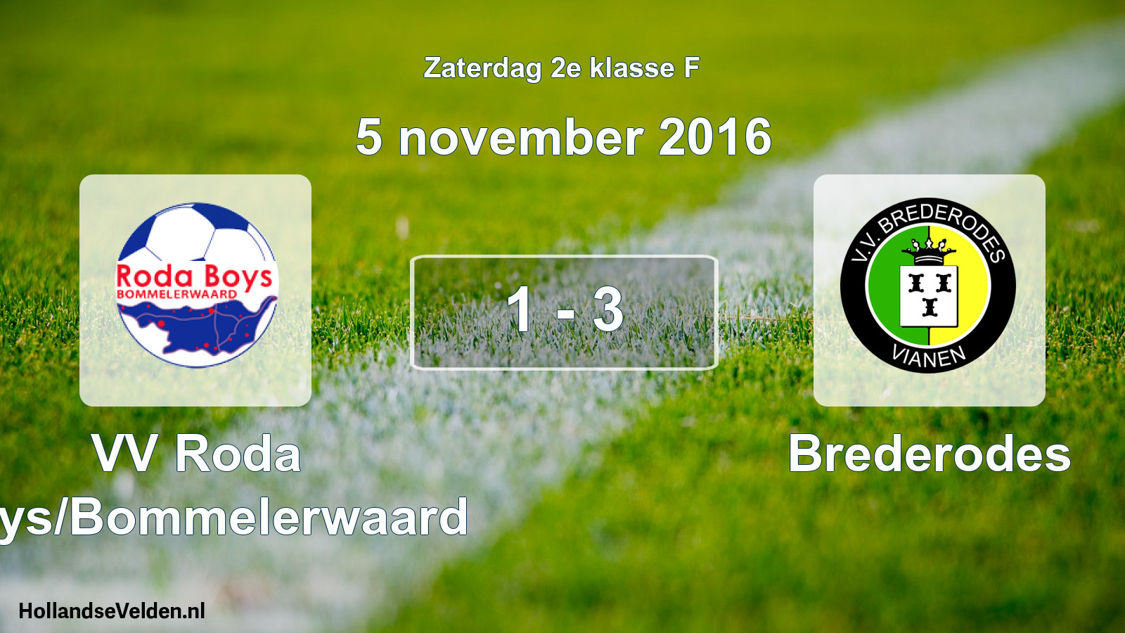 Total number of matches played: VV Roda Boys/Bommelerwaard - Brederodes 1 - 3 (5 November 2016)