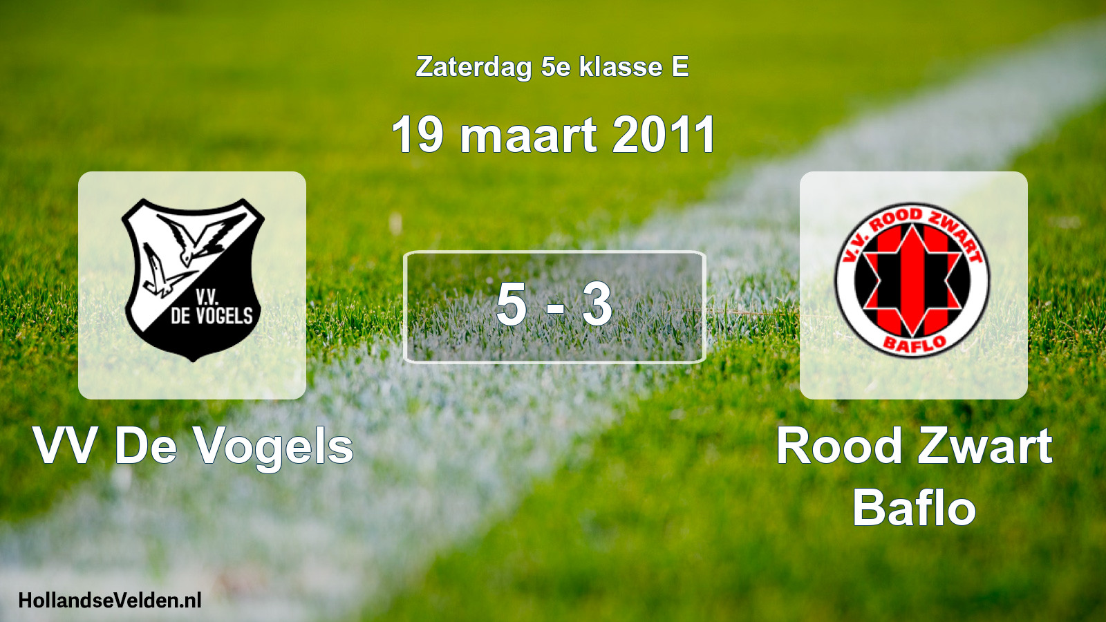 Total number of matches played: VV De Vogels - Rood Zwart Baflo 5 - 3 (19 March 2011)