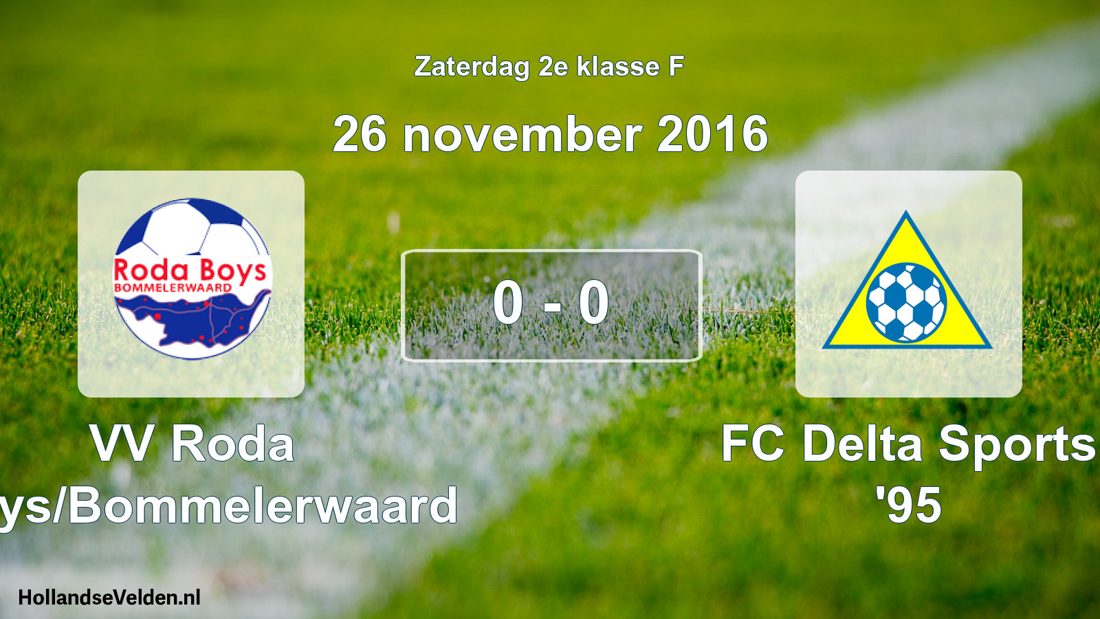 Total number of matches played: VV Roda Boys/Bommelerwaard - FC Delta Sports '95 0 - 0 (26 November 2016)