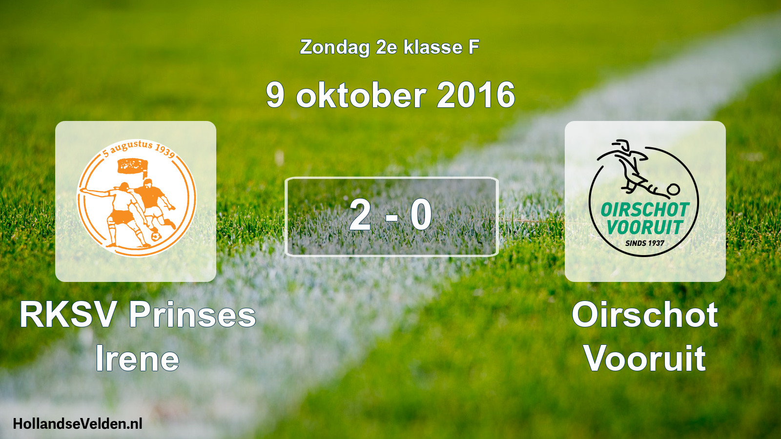 Total number of matches played: RKSV Prinses Irene - Oirschot Vooruit 2 - 0 (9 October 2016)