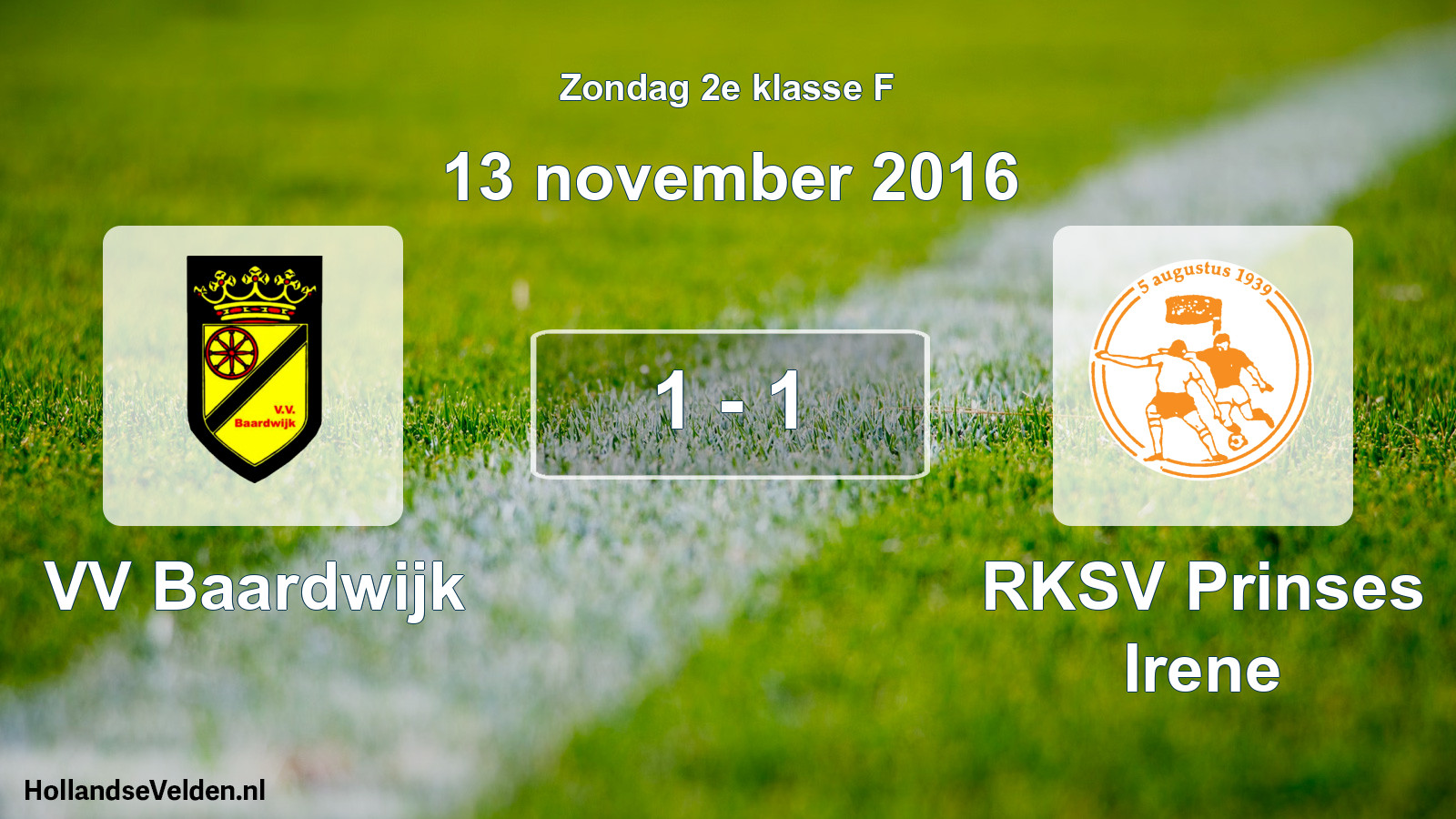 Total number of matches played: VV Baardwijk - RKSV Prinses Irene 1 - 1 (13 November 2016)