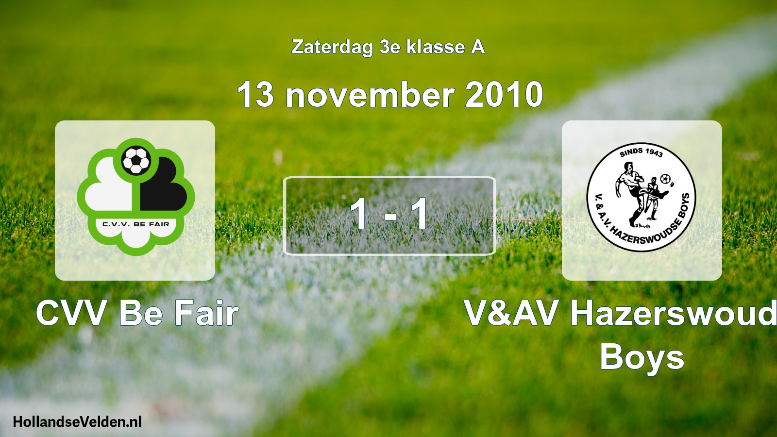Total number of matches played: CVV Be Fair - V&AV Hazerswoudse Boys 1 - 1 (13 November 2010)