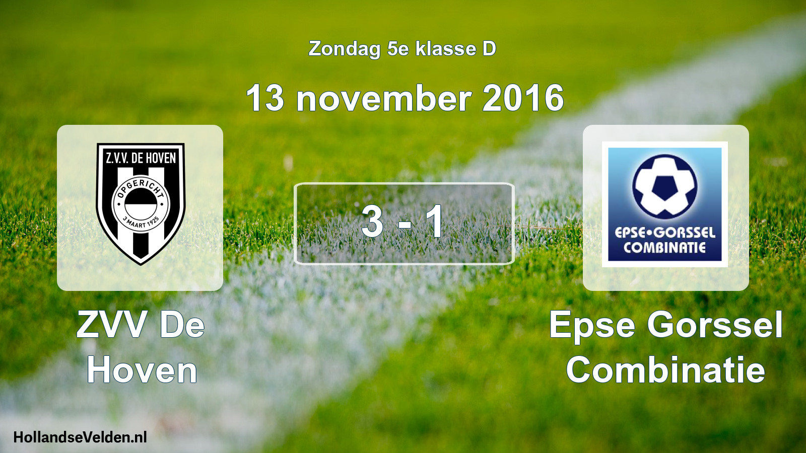 Total number of matches played: ZVV De Hoven - Epse Gorssel Combinatie 3 - 1 (13 November 2016)