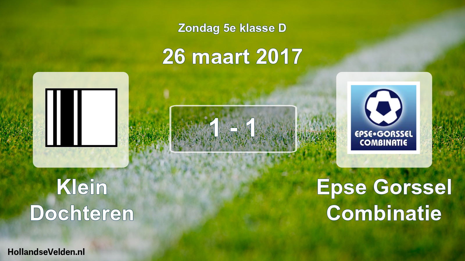 Total number of matches played: Klein Dochteren - Epse Gorssel Combinatie 1 - 1 (26 March 2017)