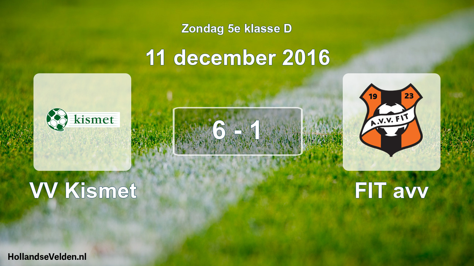 Total number of matches played: VV Kismet - FIT avv 6 - 1 (11 December 2016)