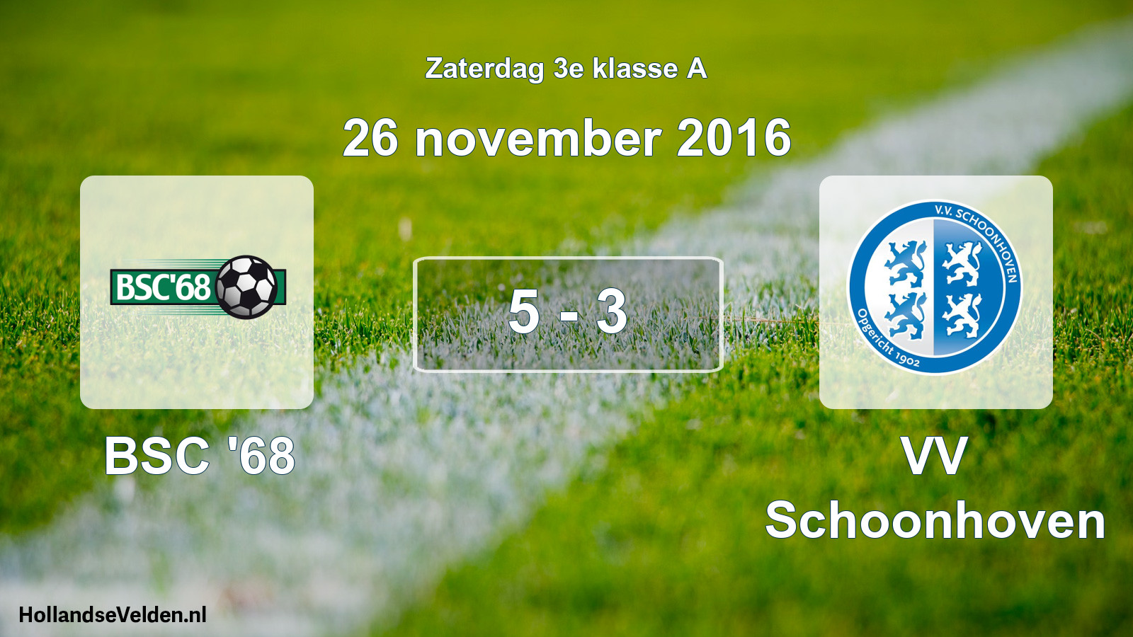 Total number of matches played: BSC '68 - VV Schoonhoven 5 - 3 (26 November 2016)