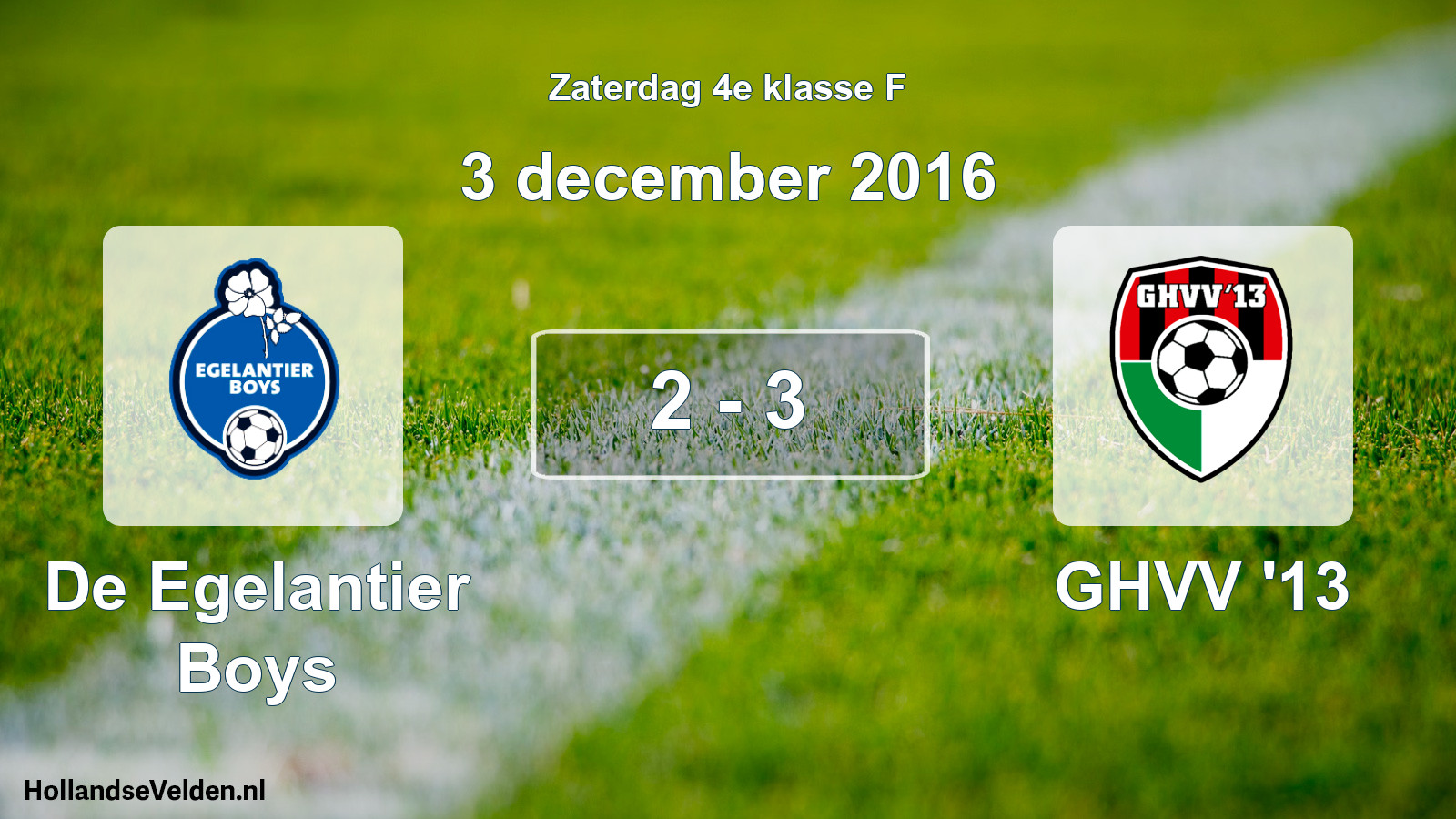 Total number of matches played: De Egelantier Boys - GHVV '13 2 - 3 (3 December 2016)