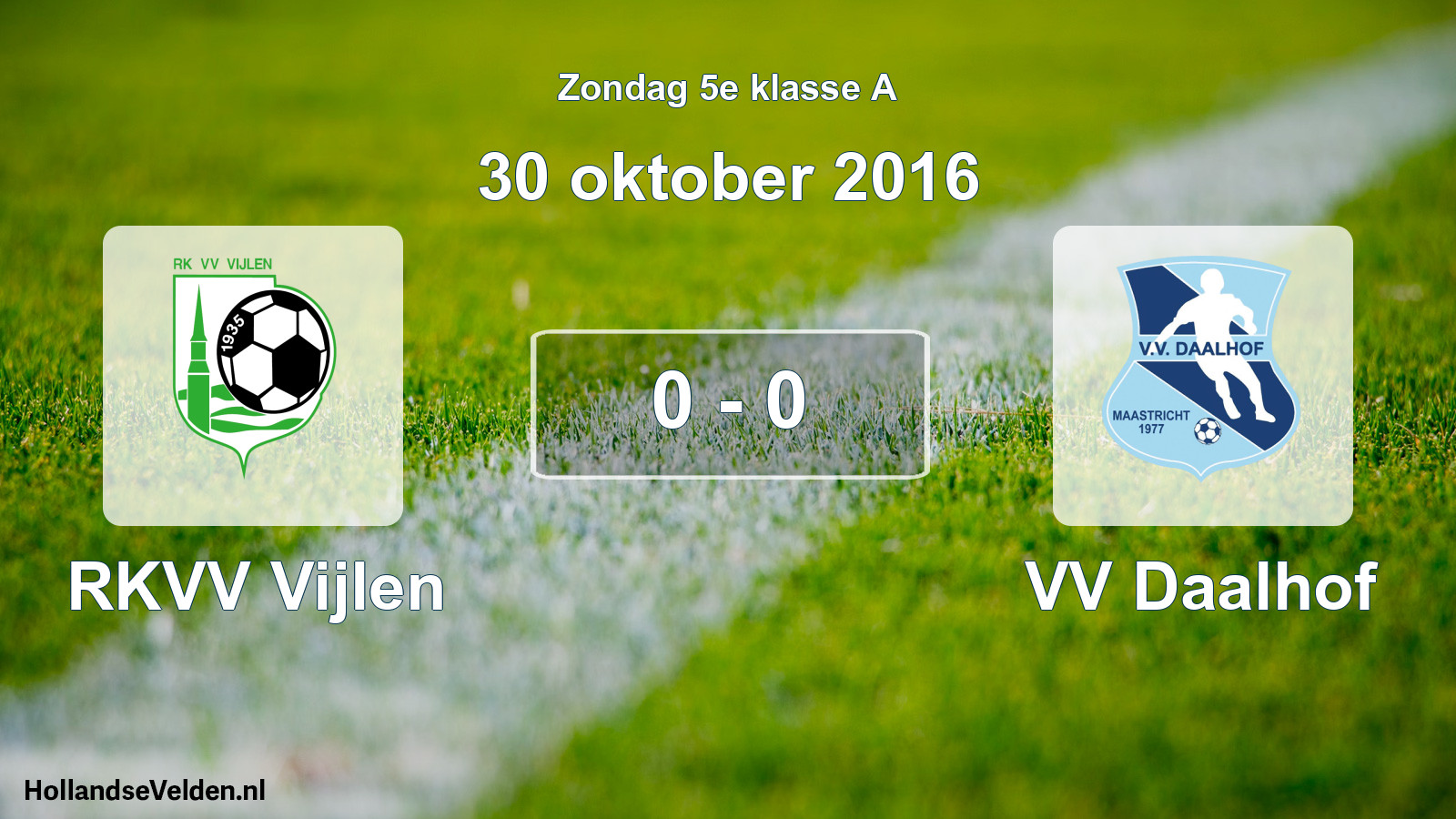 Total number of matches played: RKVV Vijlen - VV Daalhof 0 - 0 (30 October 2016)