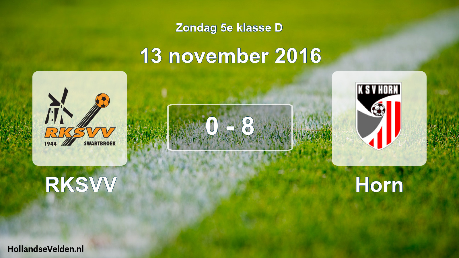 Total number of matches played: RKSVV - Horn 0 - 8 (13 November 2016)