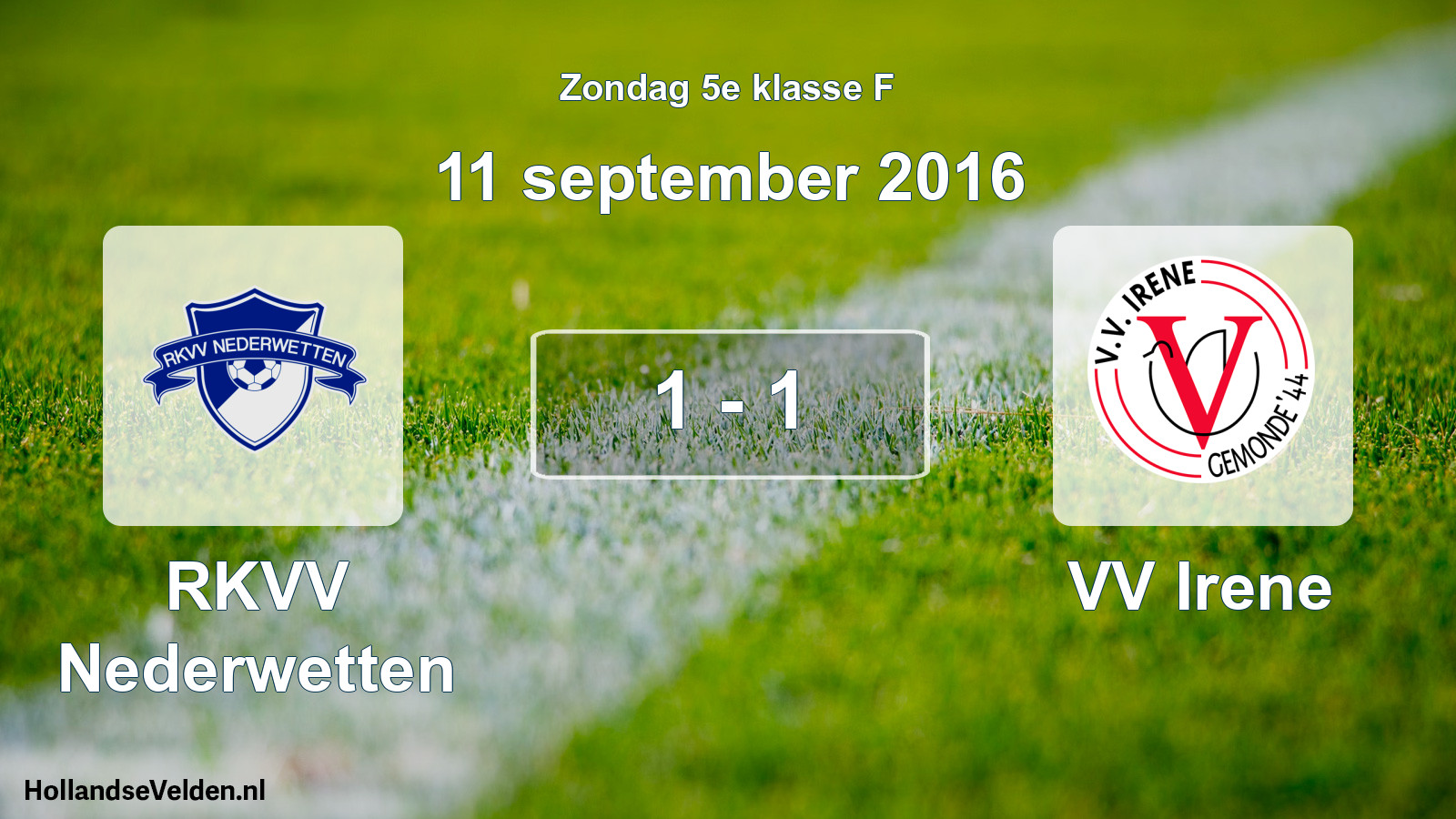 Total number of matches played: RKVV Nederwetten - VV Irene 1 - 1 (11 September 2016)