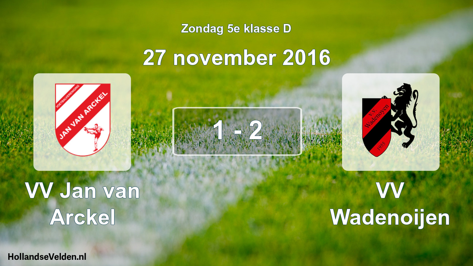 Total number of matches played: VV Jan van Arckel - VV Wadenoijen 1 - 2 (27 November 2016)