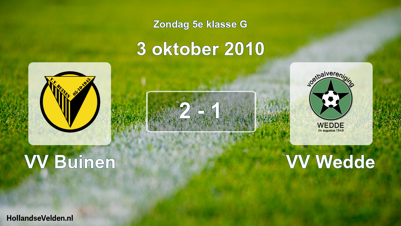 Total number of matches played: VV Buinen - VV Wedde 2 - 1 (3 October 2010)