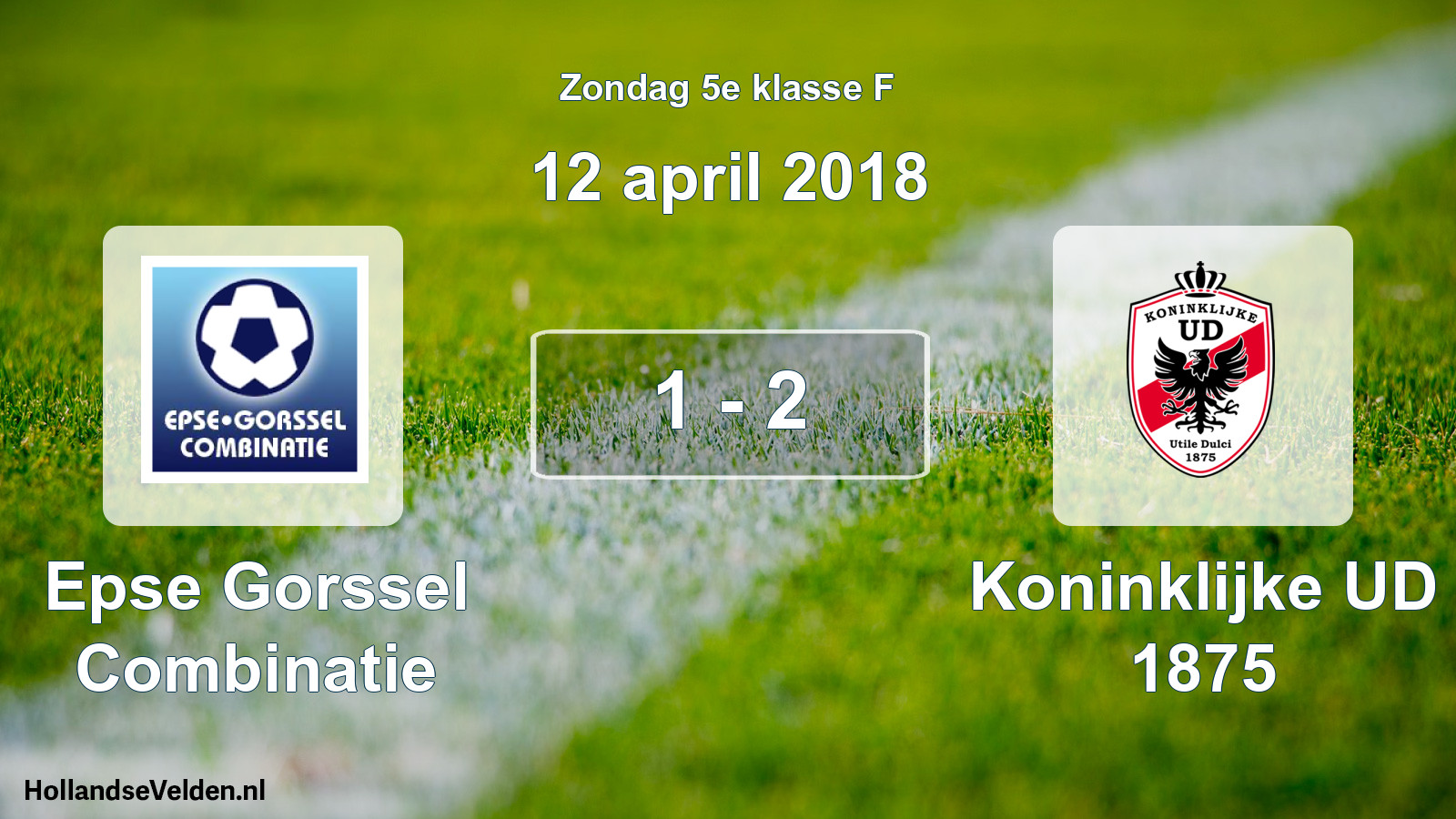 Total number of matches played: Epse Gorssel Combinatie - Koninklijke UD 1875 1 - 2 (12 April 2018)