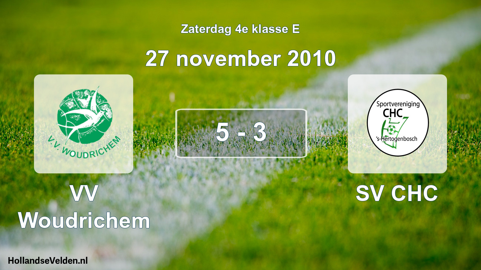 Total number of matches played: VV Woudrichem - SV CHC 5 - 3 (27 November 2010)