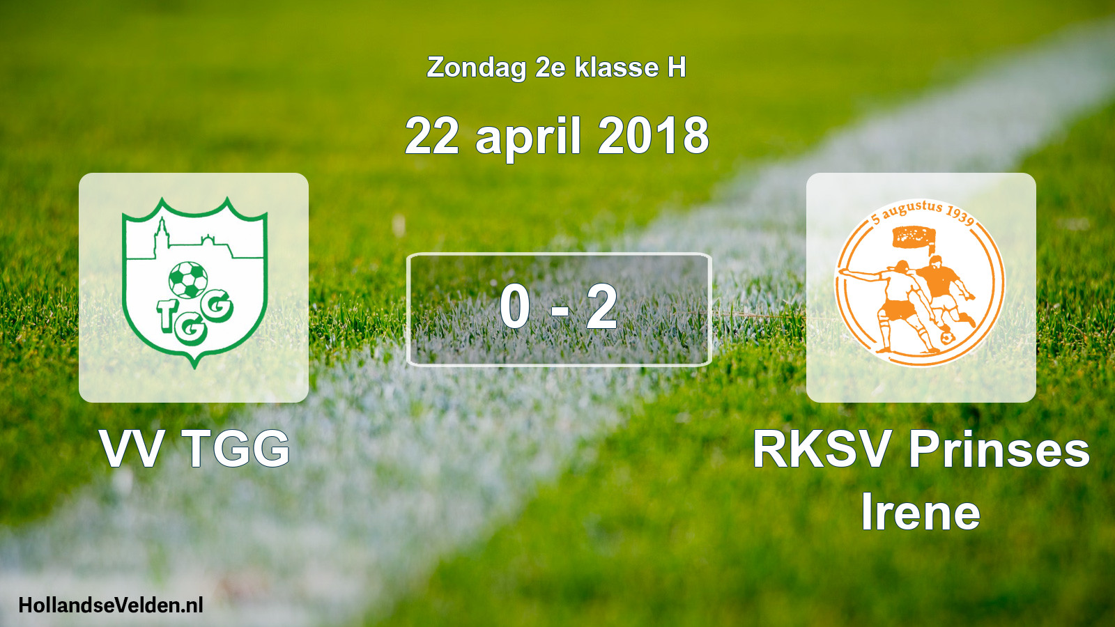 Total number of matches played: VV TGG - RKSV Prinses Irene 0 - 2 (22 April 2018)