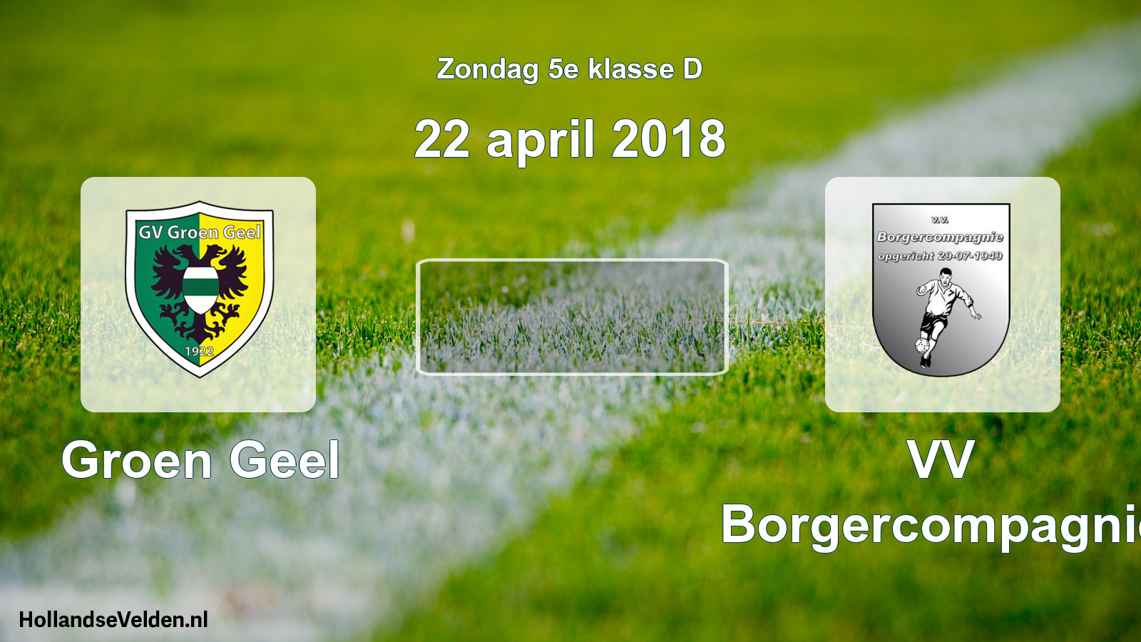 Scheduled Match: Groen Geel - VV Borgercompagnie (22 April 2018)