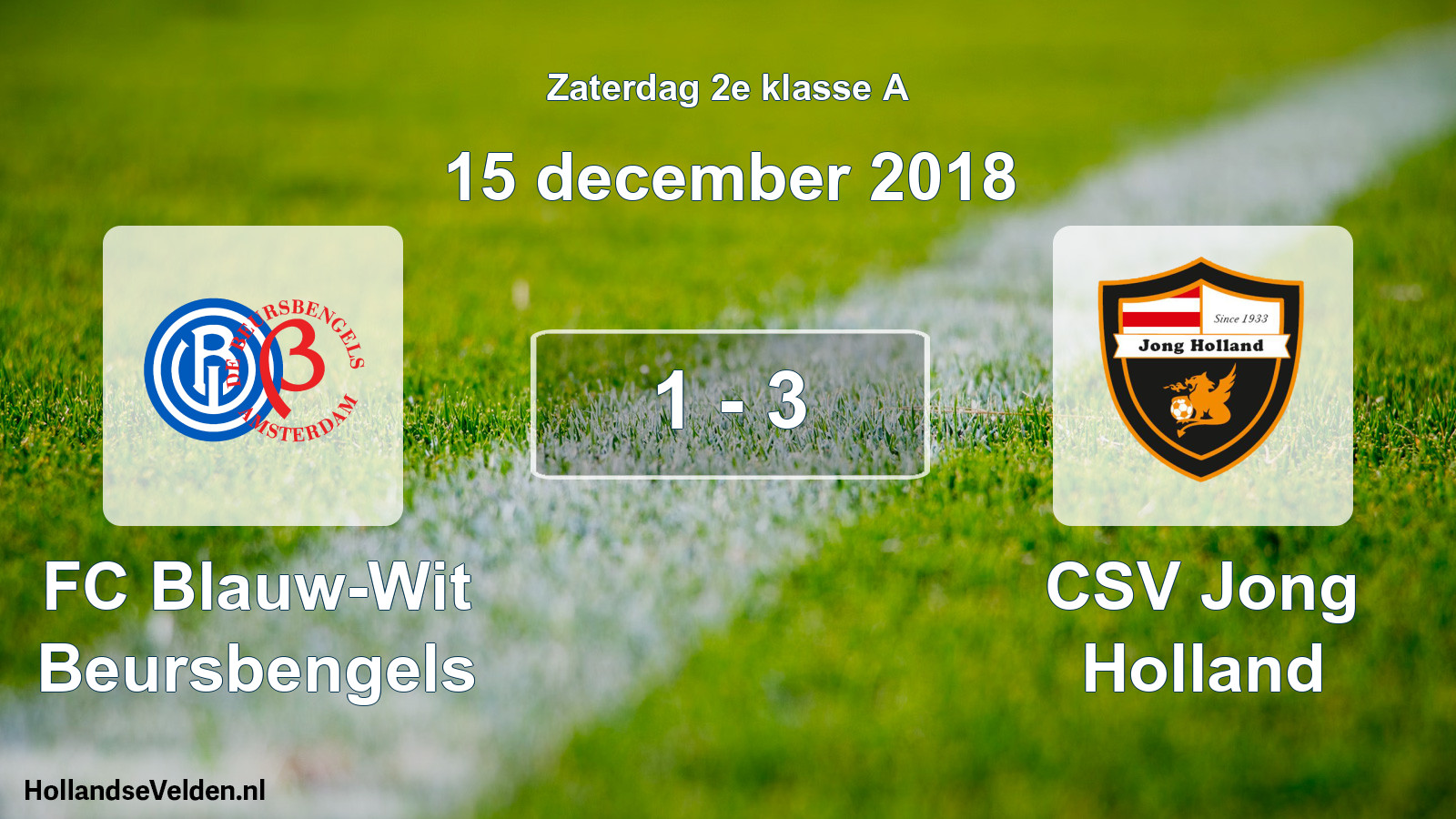 Total number of matches played: FC Blauw-Wit Beursbengels - CSV Jong Holland 1 - 3 (15 December 2018)